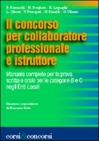 Il concorso per collaboratore professionale e istruttore. Manuale completo per la prova scritta e orale per le categorie B e C negli Enti locali