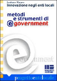 Innovazione negli enti locali. Metodi e strumenti di e-government