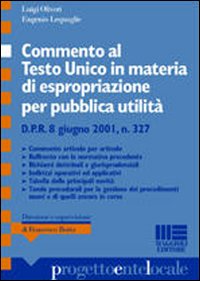 Commento al testo unico in materia di espropriazione per pubblica utilità. D.P.R. 8 giugno 2001, n. 327