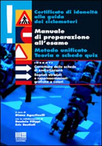 Certificato di idoneità alla guida dei ciclomotori. Manuale di preparazione all'esame. Metodo unificato, teoria e schede quiz