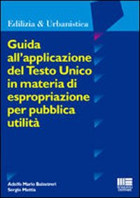 Guida all'applicazione del Testo Unico in materia di espropriazione per pubblica utilità