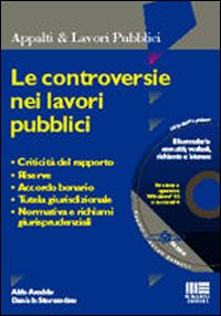 Le controversie nei lavori pubblici. Criticità del rapporto, riserve, accordo bonario, tutela giurisdizionale, normativa e richiami giurisprudenziali