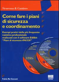 Come fare i piani di sicurezza e coordinamento. Esempi pratici della più frequente casistica professionale