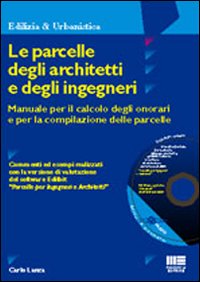 Le parcelle degli architetti e degli ingegneri. Manuale per il calcolo degli onorari e per la compilazione delle parcelle