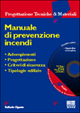 Manuale di prevenzione incendi. Adempimenti. Progettazione. Criteri di sicurezza. Tipologie edilizie