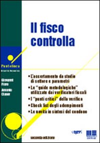 Il fisco controlla. L'accertamento da studio di settore e parametri. Le «guide metodologiche» utilizzate dai verificatori fiscali. I «punti critici» della verifica...