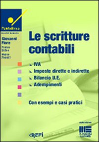 Le scritture contabili. IVA, imposte dirette e indirette, bilancio UE, adempimenti. Con esempi. Con casi pratici