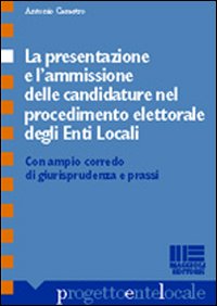 La presentazione e l'ammissione delle candidature nel procedimento elettorale degli enti locali. Con ampio corredo di giurisprudenza e prassi
