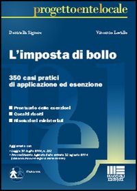 L'imposta di bollo. 350 casi pratici di applicazione ed esenzione