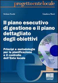 Il piano esecutivo di gestione e il piano dettagliato degli obiettivi. Principi e metodologie per la pianificazione e il controllo dell'Ente locale
