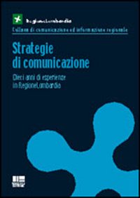 Strategie di comunicazione. Dieci anni di esperienze in regione Lombardia