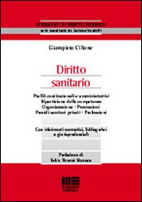Diritto sanitario. Profili costituzionali e amministrativi, ripartizione delle competenze, organizzazione, prestazioni e professioni del servizio pubblico...