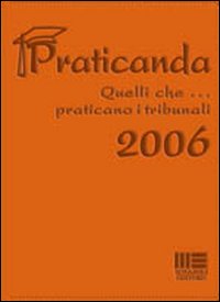 Praticanda. Quelli che... praticano i tribunali. Agenda 2006