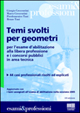 Temi svolti per geometri. Per l'esame d'abilitazione alla libera professione e i concorsi pubblici in area tecnica. 44 casi professionali risolti ed esplicati