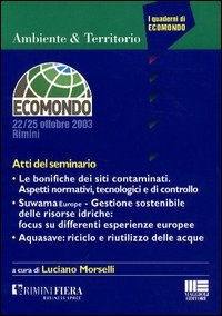 Le bonifiche dei siti contaminati. Aspetti normativi, tecnologici e di controllo, Suwama Europe, gestione sostenibile delle risorse idriche... Atti del Seminario