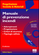 Manuale di prevenzione incendi. Adempimenti. Progettazione. Criteri di sicurezza. Tipologie edilizie