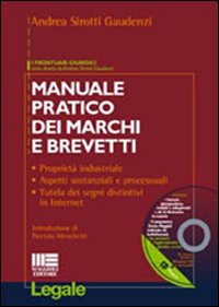 Manuale pratico dei marchi e brevetti. Proprietà industriale, aspetti sostanziali e processuali, tutela dei segni distintivi in Internet