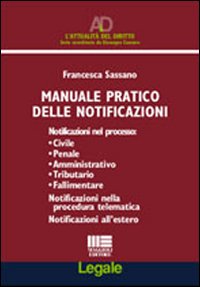 Manuale pratico delle notificazioni. Notificazioni nel processo: civile, penale, amministrativo, tributario, fallimentare. Notificazioni nella procedura telematica..
