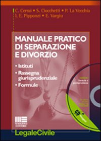 Manuale pratico di separazione e divorzio. Istituti, rassegna giurisprudenziale, formule