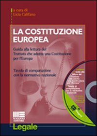 La costituzione europea. Guida alla lettura del Trattato che adotta una Costituzione per l'Europa. Tavola di comparazione con la normativa nazionale