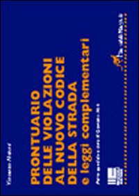 Prontuario delle violazioni al nuovo Codice della Strada e leggi complementari
