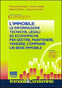 L'immobile: le informazioni tecniche, legali ed economiche per gestire, mantenere, vendere, comprare un bene immobile
