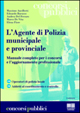 L'agente di polizia municipale e provinciale. Manuale completo per i concorsi e l'aggiornamento professionale