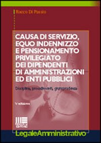 Causa di servizio, equo indennizzo e pensionamento privilegiato dei dipendenti di amministrazioni ed enti pubblici