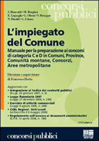 L'impiegato del Comune. Manuale per la preparazione ai concorsi di categoria C e D in Comuni, Province, Comunità montane, Concorsi, Aree metropolitane