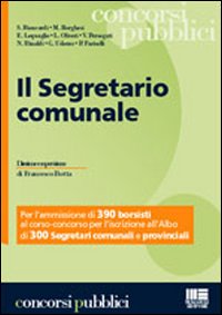 Il segretario comunale. Per l'ammissione di 390 borsisti al corso-concorso per l'iscrizione all'albo di 300 segretari comunali e provinciali
