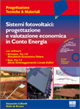 Sistemi fotovoltaici. Progettazione e valutazione economica in conto energia
