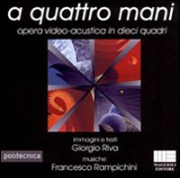 A quattro mani. Opera video-acustica in dieci quadri