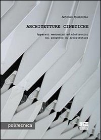 Architetture cinetiche. Apparati meccanici ed elettronici nel progetto di architettura