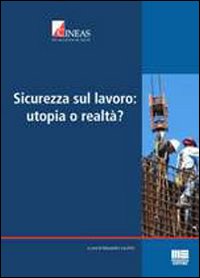 Sicurezza sul lavoro: utopia o realtà?
