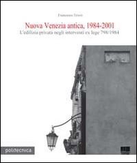 Nuova Venezia antica, 1984-2001. L'edilizia privata negli interventi ex lege 798/1984
