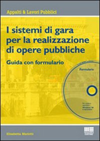 I sistemi di gara per l'affidamento di opere pubbliche. Guida con formulario