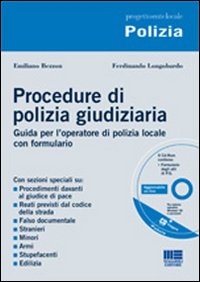 Procedure di polizia giudiziaria. Guida per l'operatore di polizia locale con formulario