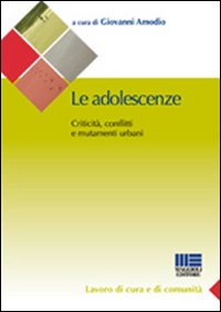Le adolescenze. Criticità, conflitti e mutamneti urbani