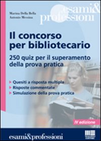 Il concorso per bibliotecario. 250 quiz per il superamento della prova pratica