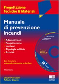 Manuale di prevenzione incendi. Adempimenti. Progettazione. Criteri di sicurezza. Tipologie edilizie. Attività