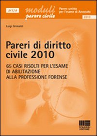 Pareri di diritto civile 2010. 65 casi risolti per l'esame di abilitazione alla professione forense