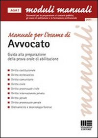 Manuale per l'esame di avvocato. Guida alla preparazione della prova orale di abilitazione