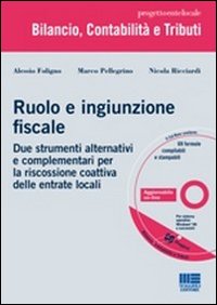 Ruolo e ingiunzione fiscale. Due strumenti alternativi e complementari per la riscossione coattiva delle entrate locali
