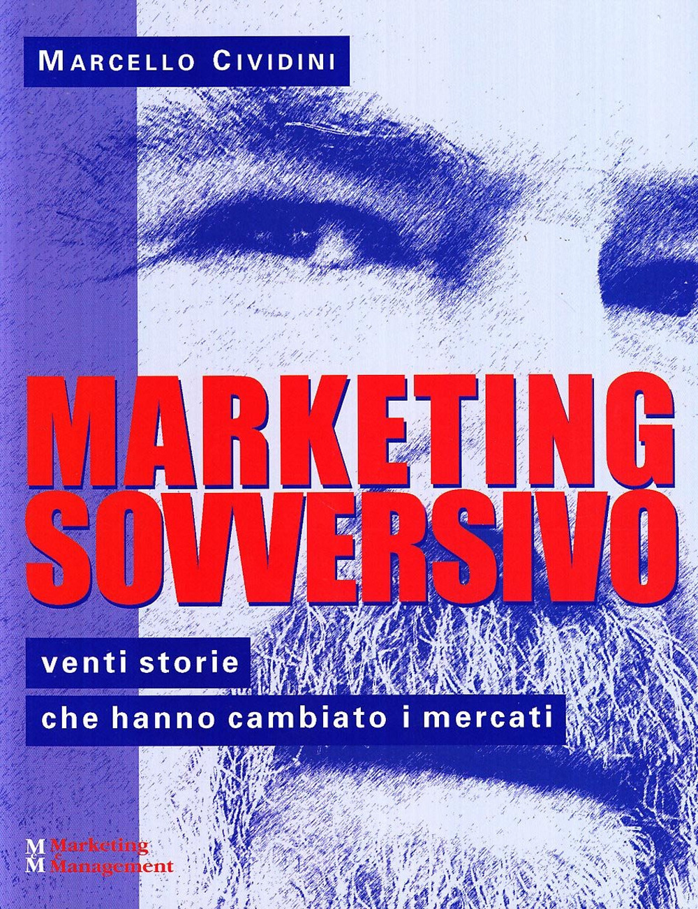 Marketing sovversivo. Venti storie che hanno cambiato i mercati