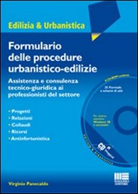Il formulario delle procedure urbanistiche-edilizie. Assitenza e consulenza tecnico-giuridica ai professionisti del settore