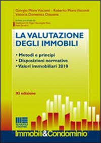 La valutazione degli immobili. Metodi e principi. Disposizioni normative. Valori immobiliari 2010