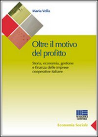 Oltre il motivo del profitto. Storia, economia, gestione e finanza delle imprese cooperative italiane