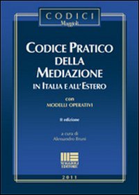 Codice pratico della mediazione in Italia e all'estero. Con modelli operativi