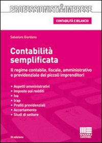 Contabilità semplificata. Il regime contabile, fiscale, amministrativo e previdenziale dei piccoli imprenditori