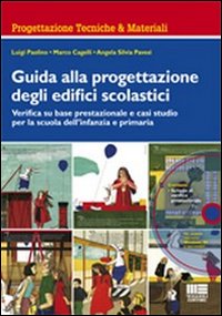 Guida alla progettazione degli edifici scolastici. Verifica su base prestazionale e casi studio per la scuola dell'infanzia e primaria
